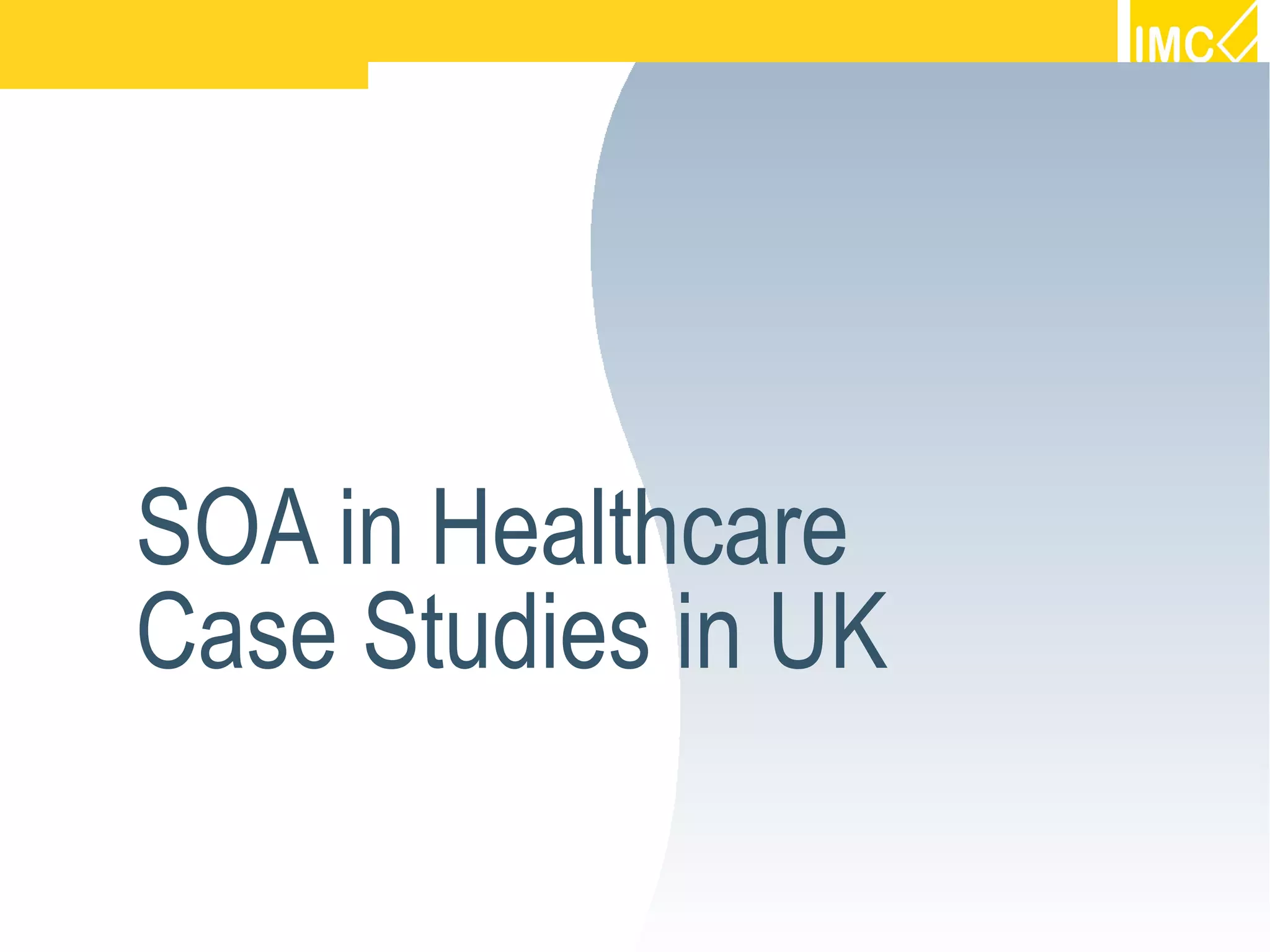 SOA in Healthcare
Case Studies in UK
 