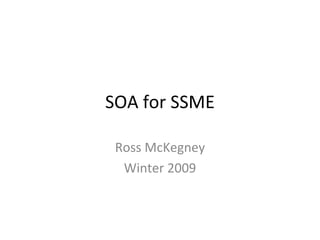 SOA for SSME Ross McKegney Winter 2009 