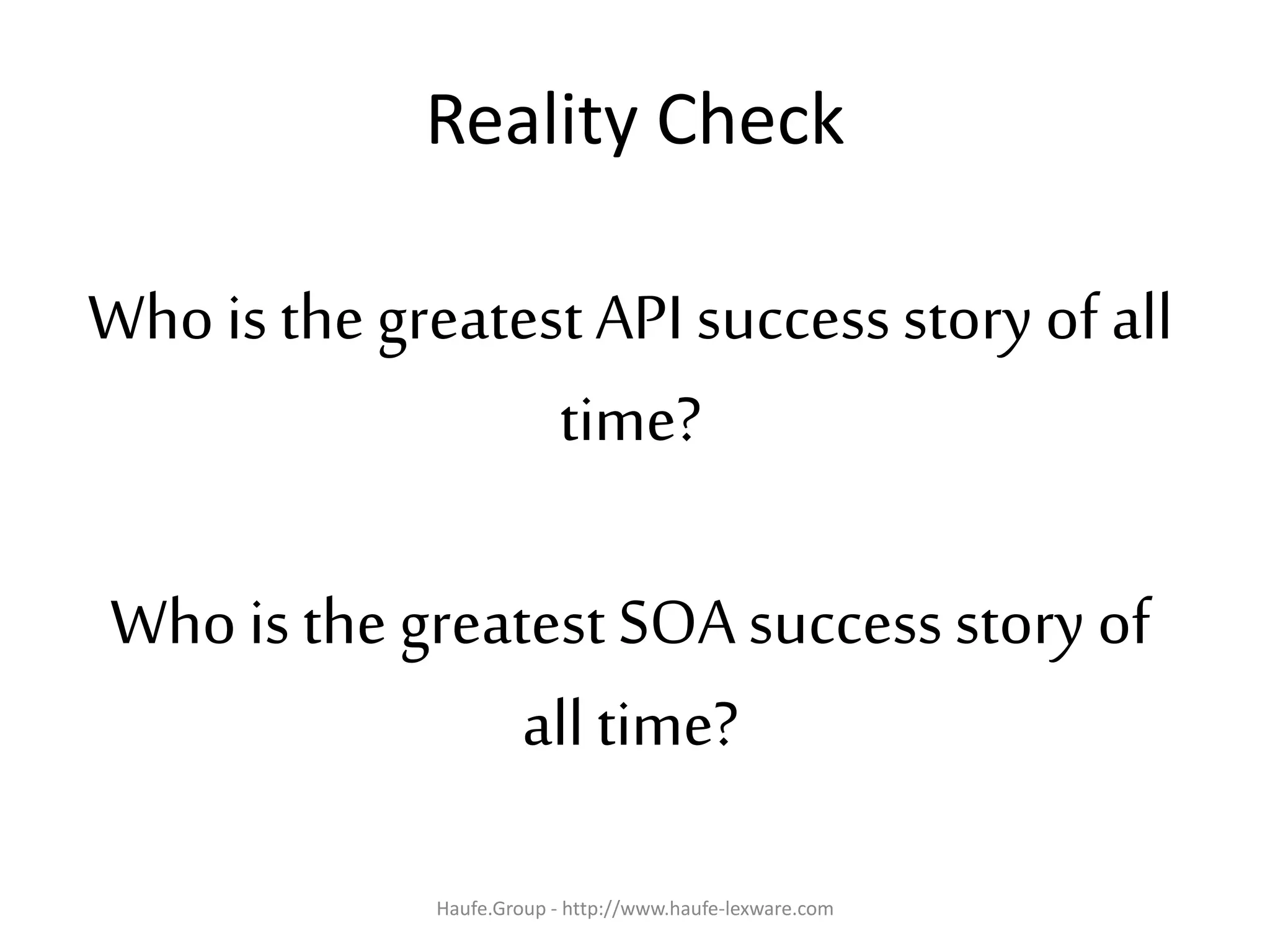 Reality Check
Who is the greatest API successstory of all
time?
Whois the greatest SOA successstory of
all time?
Haufe.Group - http://www.haufe-lexware.com
 