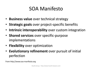 SOA Manifesto
• Business value over technical strategy
• Strategic goals over project-specific benefits
• Intrinsic intero...