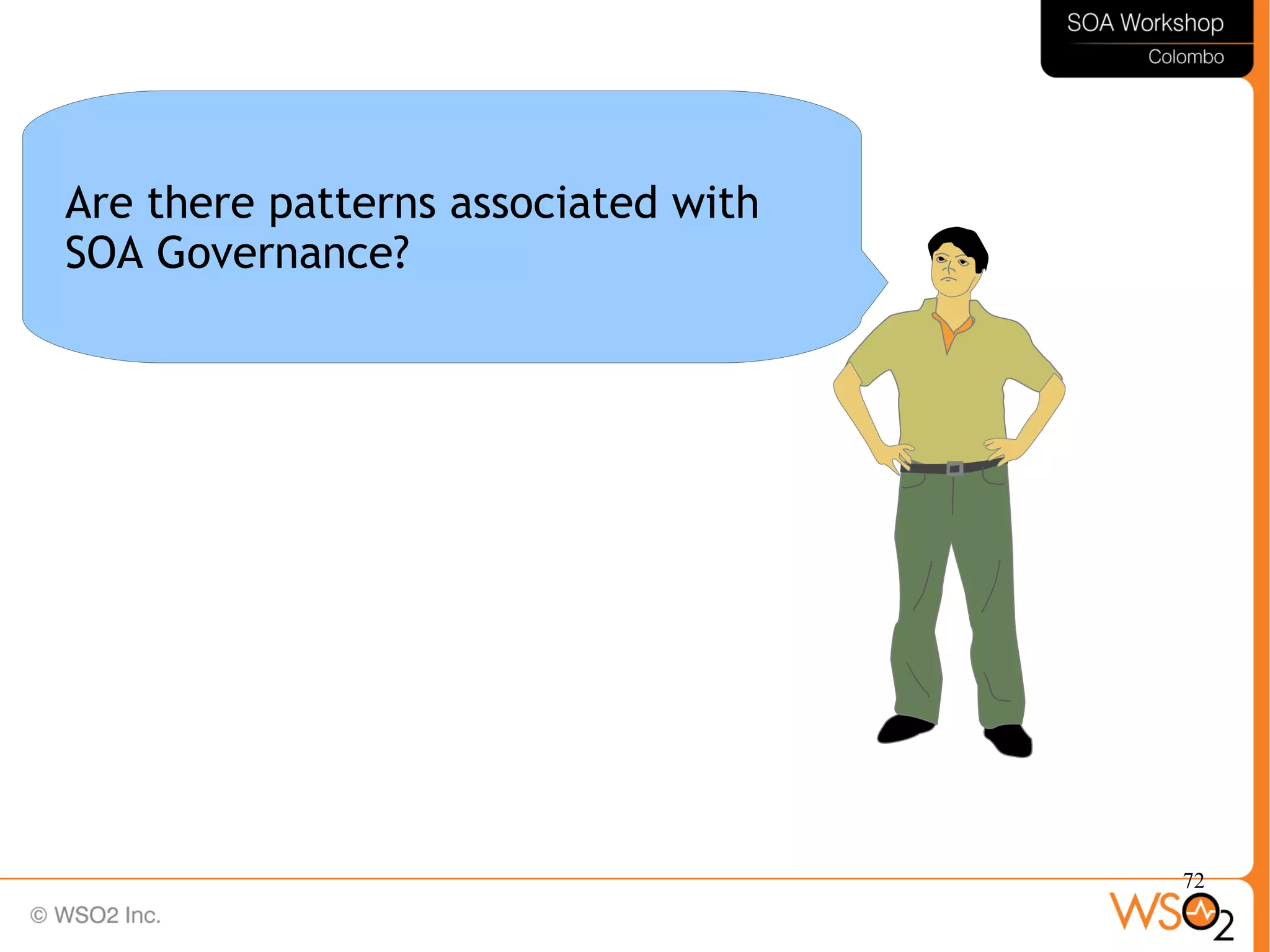 72
Are there patterns associated with
SOA Governance?
 
