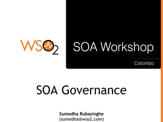 SOA Governance
Sumedha Rubasinghe
(sumedha@wso2.com)
 