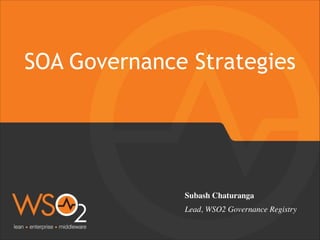 SOA Governance Strategies 
Subash Chaturanga 
Lead, WSO2 Governance Registry 
 