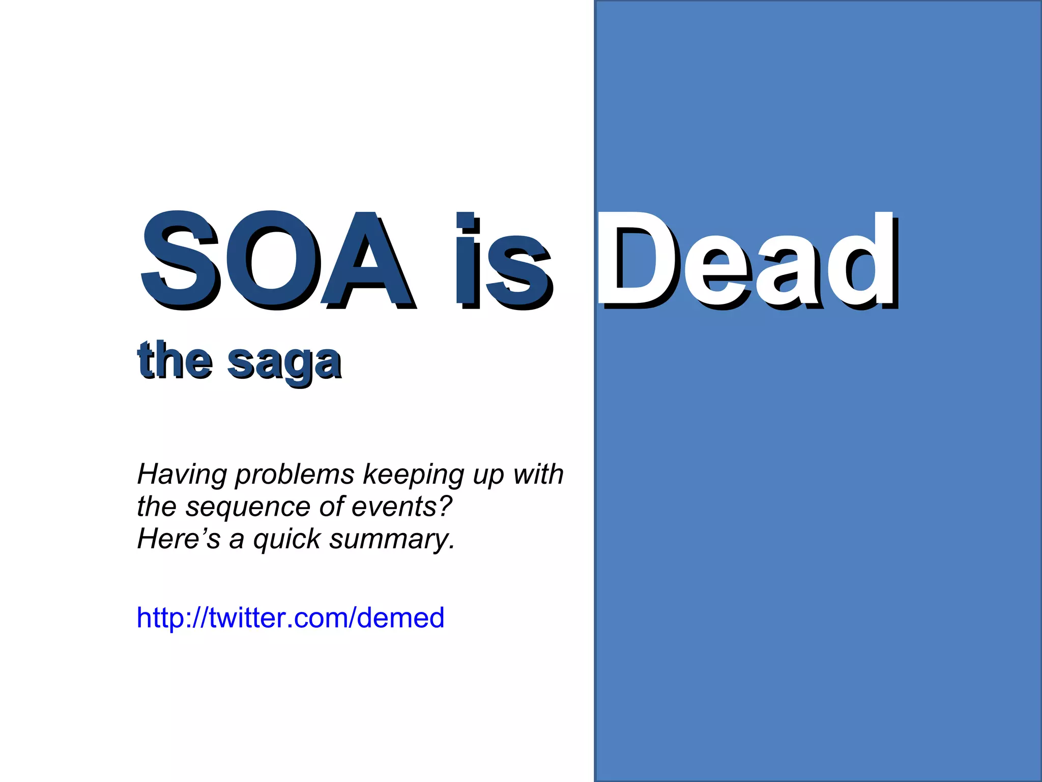 SOA is  Dead the saga Having problems keeping up with  the sequence of events?  Here’s a quick summary. http://twitter.com/demed   