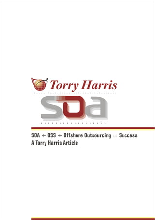 SOA + OSS + Offshore Outsourcing = Success
A Torry Harris Article
 