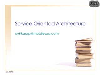 Service Oriented Architecture [email_address] VA-12/05 