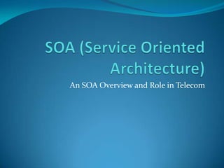 An SOA Overview and Role in Telecom
 
