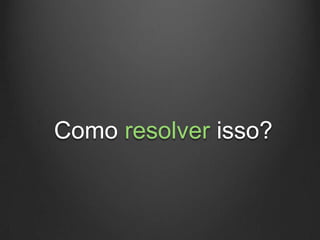 Como resolver isso?
 