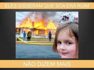 ELES DISSERAM QUE SOA ERA RUIM




      NÃO DIZEM MAIS
 