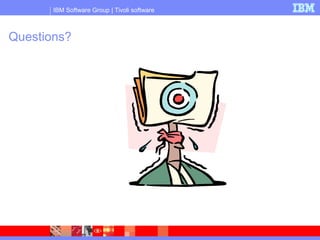 IBM Software Group | Tivoli software
Questions?
 