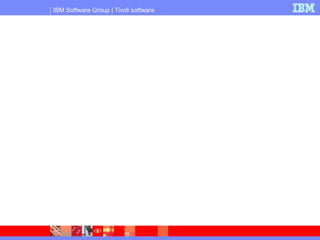 IBM Software Group | Tivoli software
 