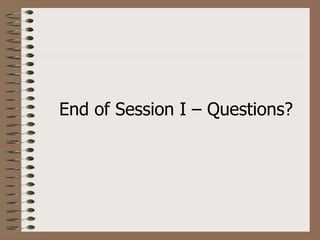 End of Session I – Questions?
 