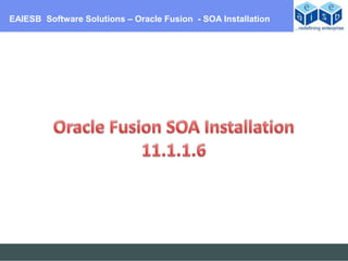 EAIESB Software Solutions – Oracle Fusion - SOA Installation
 