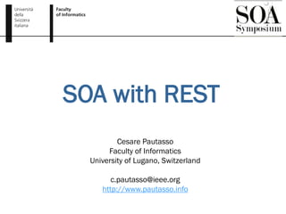 SOA with REST
          Cesare Pautasso
       Faculty of Informatics
  University of Lugano, Switzerland

        c.pauta...