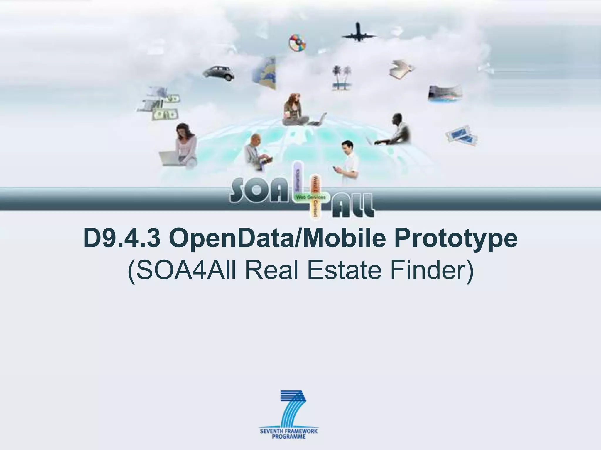 D9.4.3 OpenData/Mobile Prototype
   (SOA4All Real Estate Finder)
 