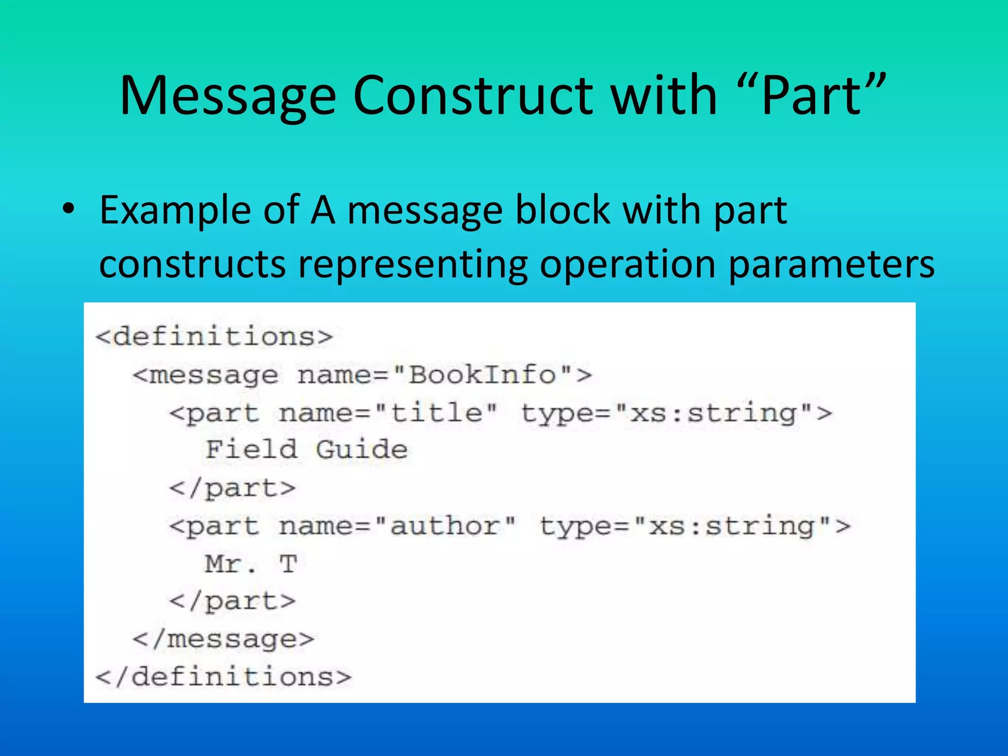 Message Construct with “Part”
• Example of A message block with part
constructs representing operation parameters
 