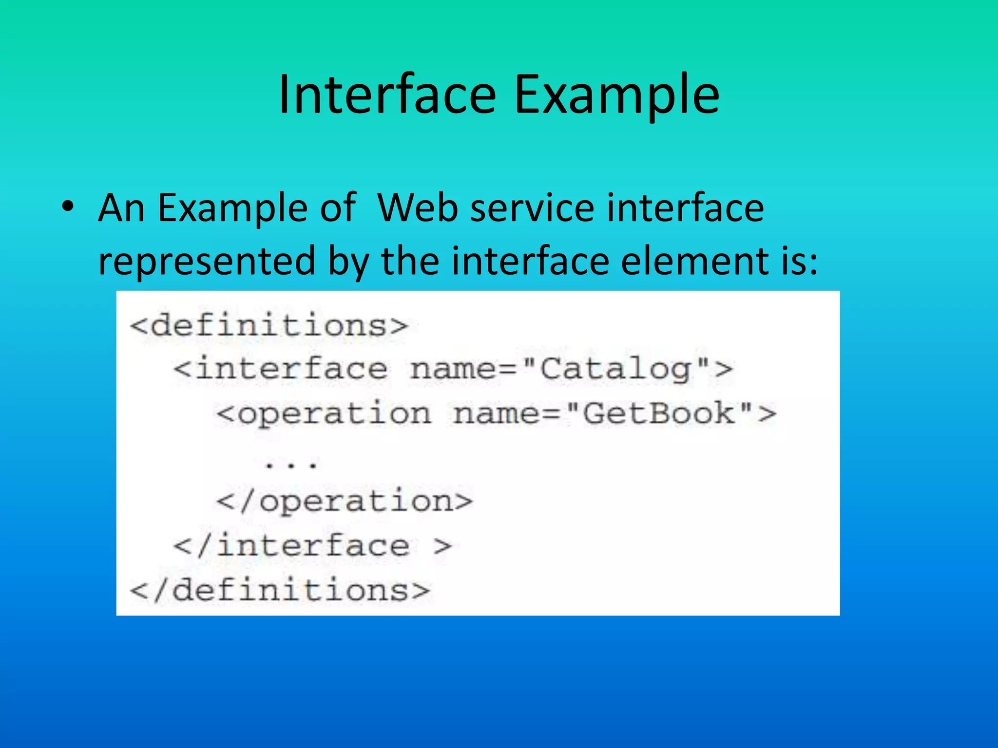 Interface Example
• An Example of Web service interface
represented by the interface element is:
 