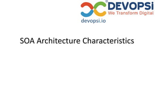 SOA Architecture Characteristics
 