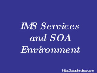 IMS Services and SOA Environment  http://soasimples.com 