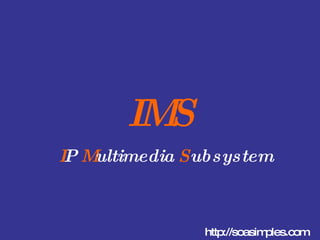 IMS   I P  M ultimedia  S ubsystem http://soasimples.com 