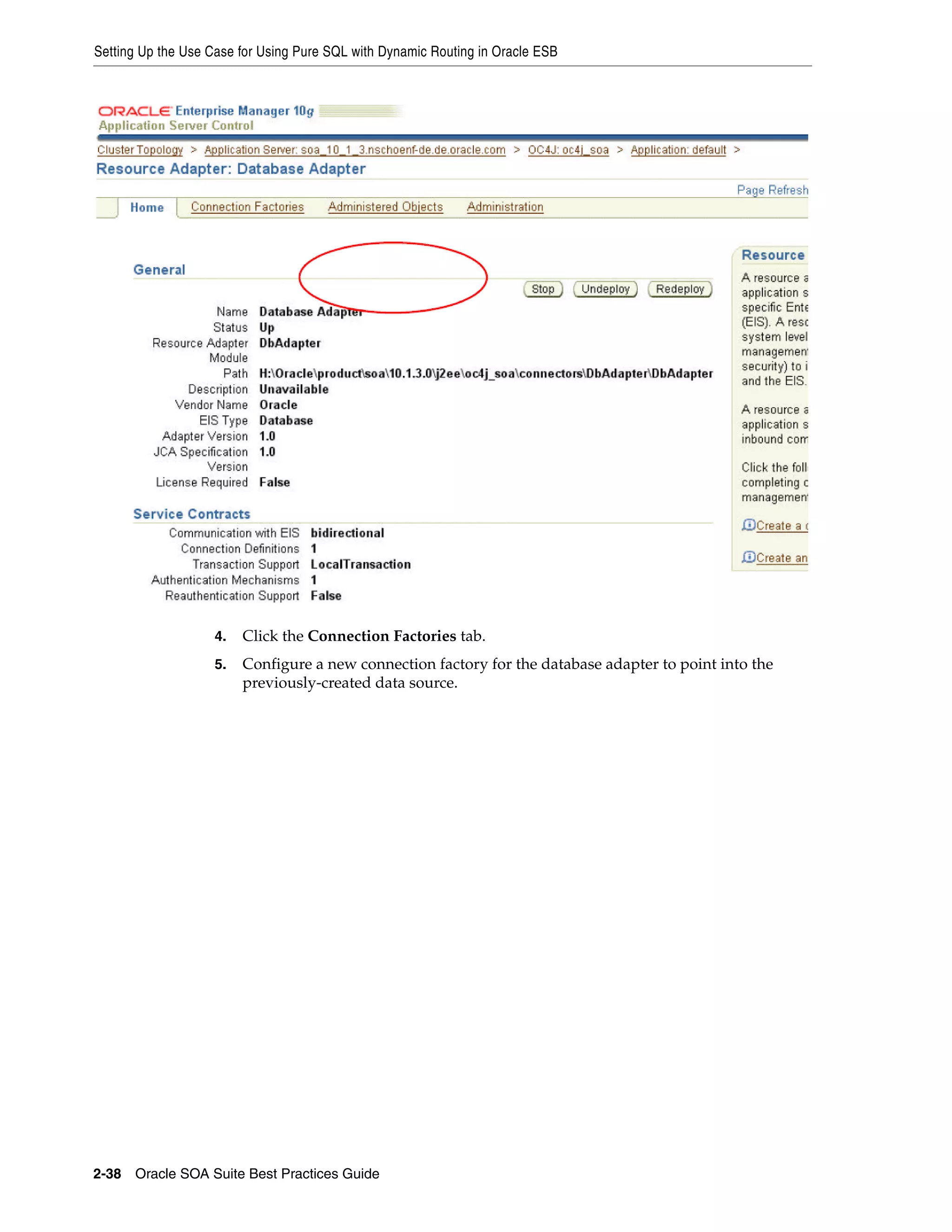 Setting Up the Use Case for Using Pure SQL with Dynamic Routing in Oracle ESB




                    4.   Click the Connection Factories tab.
                    5.   Configure a new connection factory for the database adapter to point into the
                         previously-created data source.




2-38 Oracle SOA Suite Best Practices Guide
 