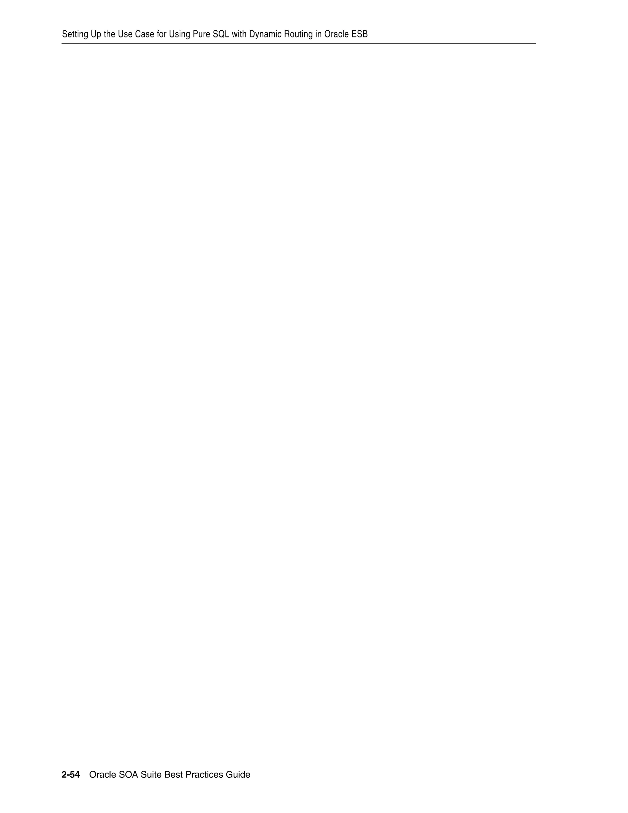 Setting Up the Use Case for Using Pure SQL with Dynamic Routing in Oracle ESB




2-54 Oracle SOA Suite Best Practices Guide
 