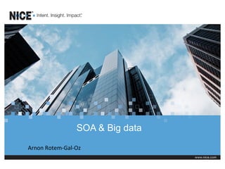SOA & Big data	
  

Arnon	
  Rotem-­‐Gal-­‐Oz	
  
 