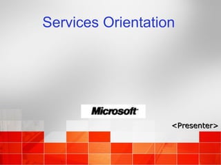 Services Orientation <Presenter> 