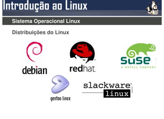 Sistema Operacional Linux

Distribuições do Linux
 