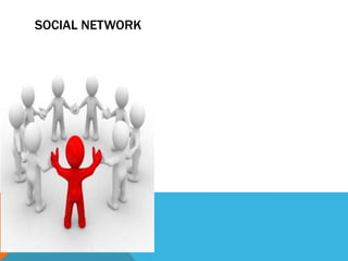 SOCIAL NETWORK
 