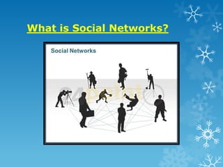 What is Social Networks?
 