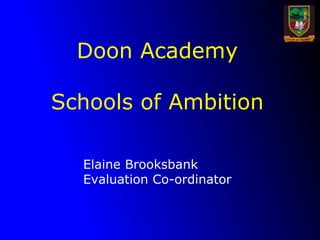 Doon Academy Schools of Ambition Elaine Brooksbank Evaluation Co-ordinator 
