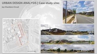 Joy Chambers Circuit
URBAN DESIGN ANALYSIS | Case study sites
 