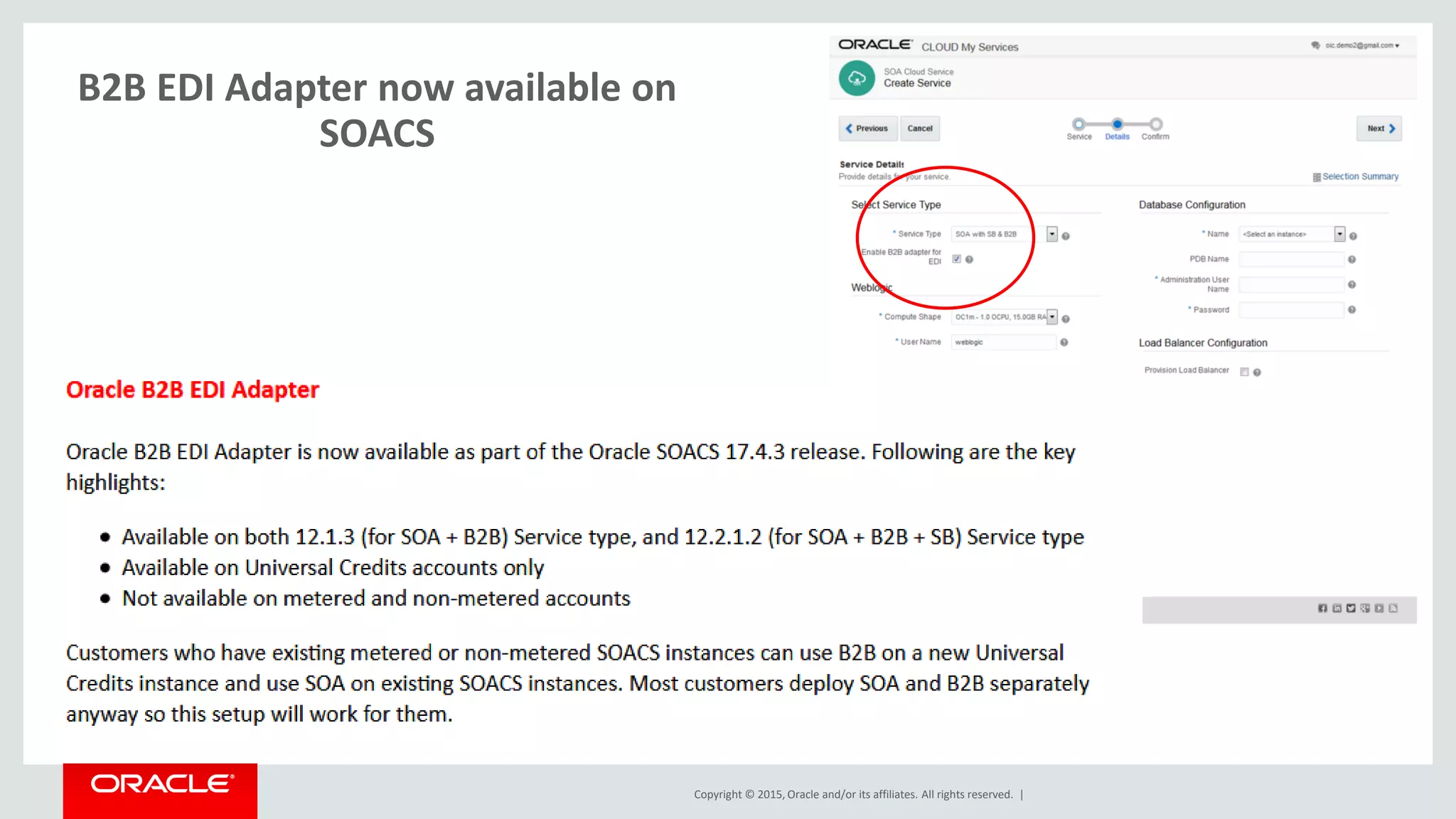 Copyright © 2015, Oracle and/or its affiliates. All rights reserved. |
B2B EDI Adapter now available on
SOACS
 