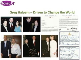 Greg Halpern – Driven to Change the World




                CONFIDENTIAL
 