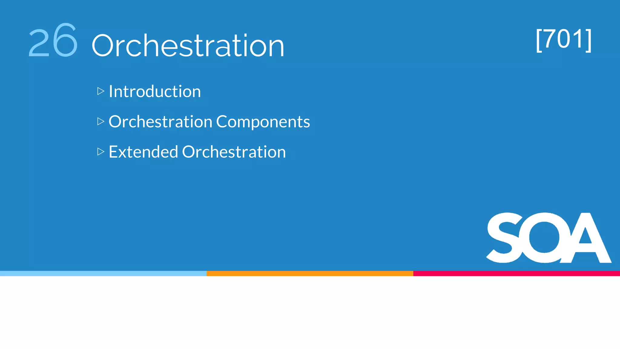 26 Orchestration
▷ Introduction
▷ Orchestration Components
▷ Extended Orchestration
[701]
 
