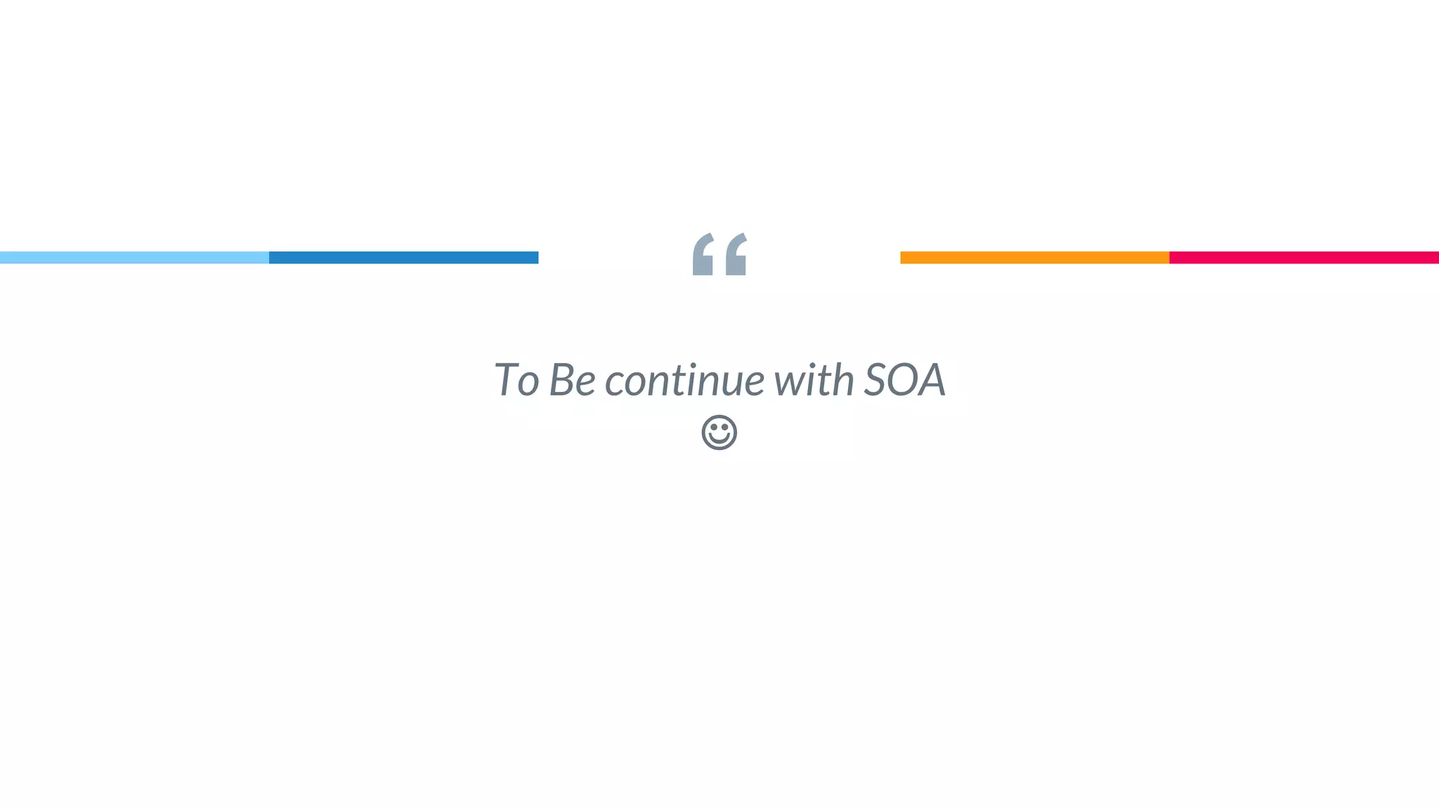 “To Be continue with SOA

 