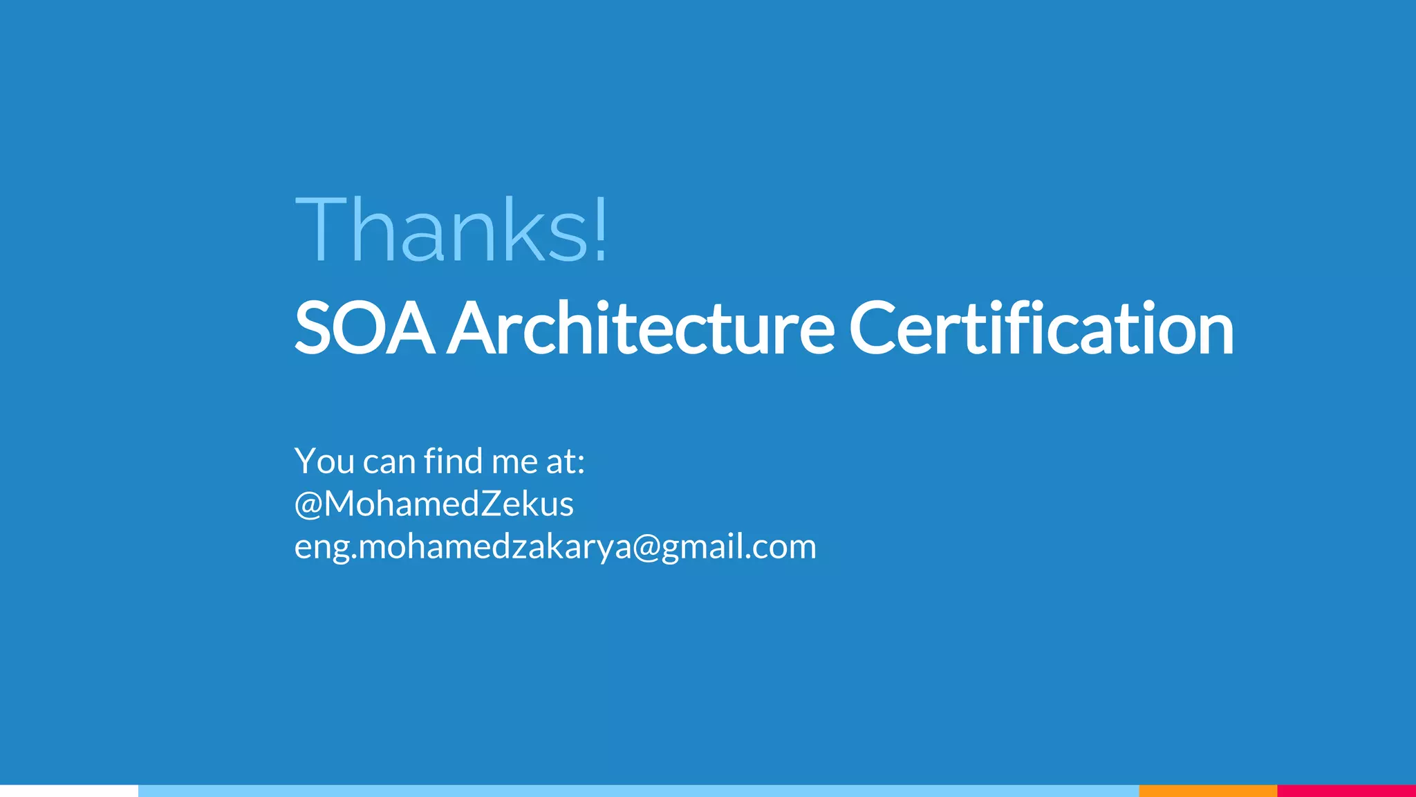 Thanks!
SOA Architecture Certification
You can find me at:
@MohamedZekus
eng.mohamedzakarya@gmail.com
 