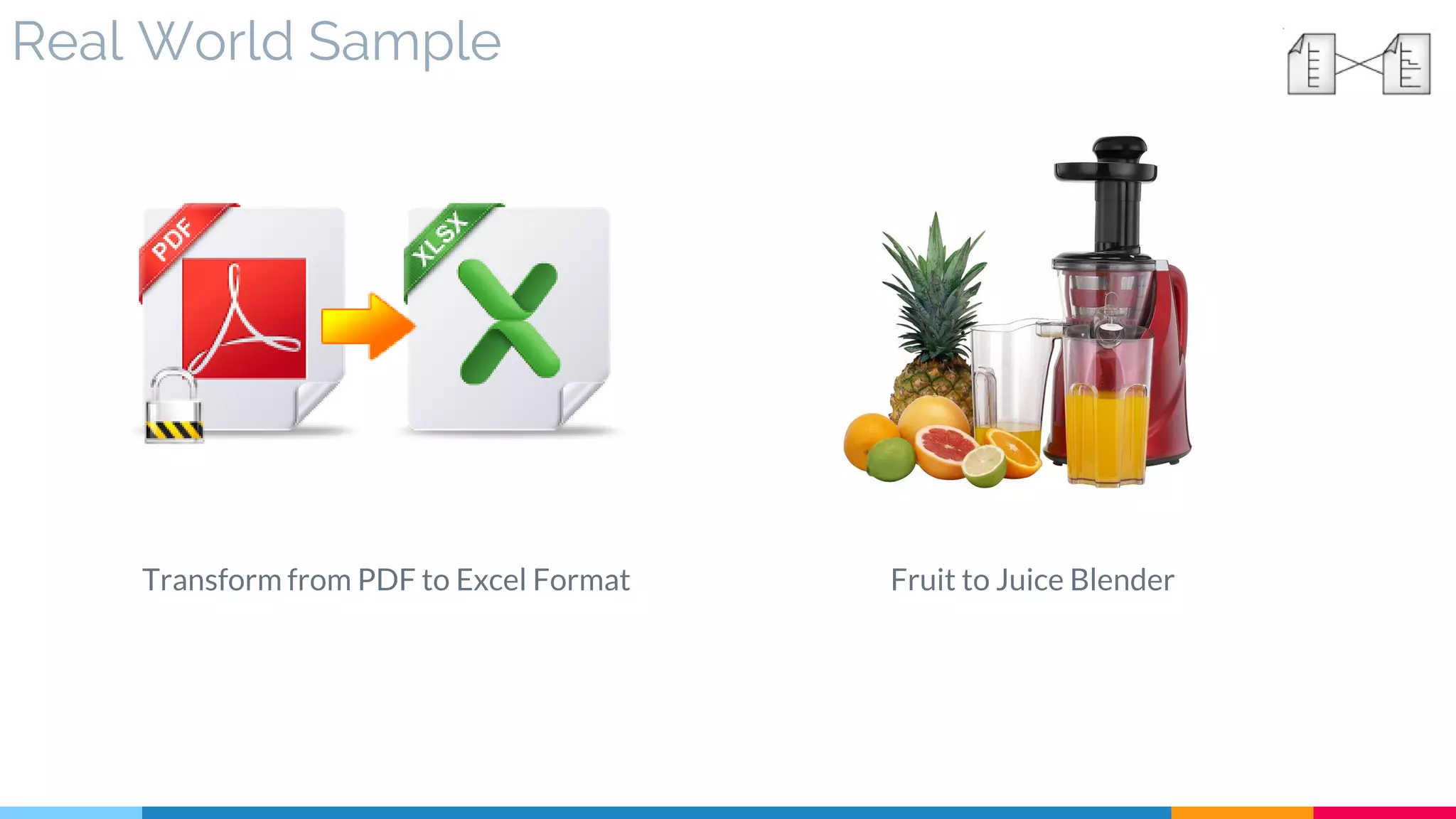 Real World Sample
Transform from PDF to Excel Format Fruit to Juice Blender
 