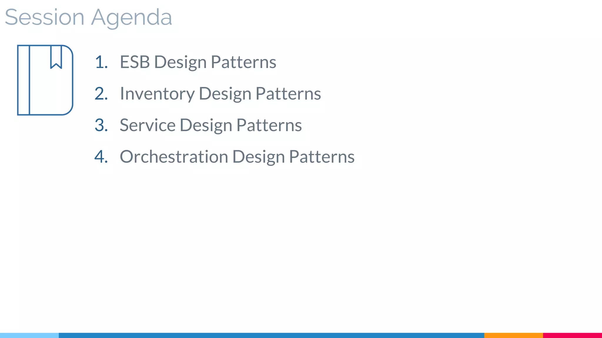 Session Agenda
1. ESB Design Patterns
2. Inventory Design Patterns
3. Service Design Patterns
4. Orchestration Design Patterns
 