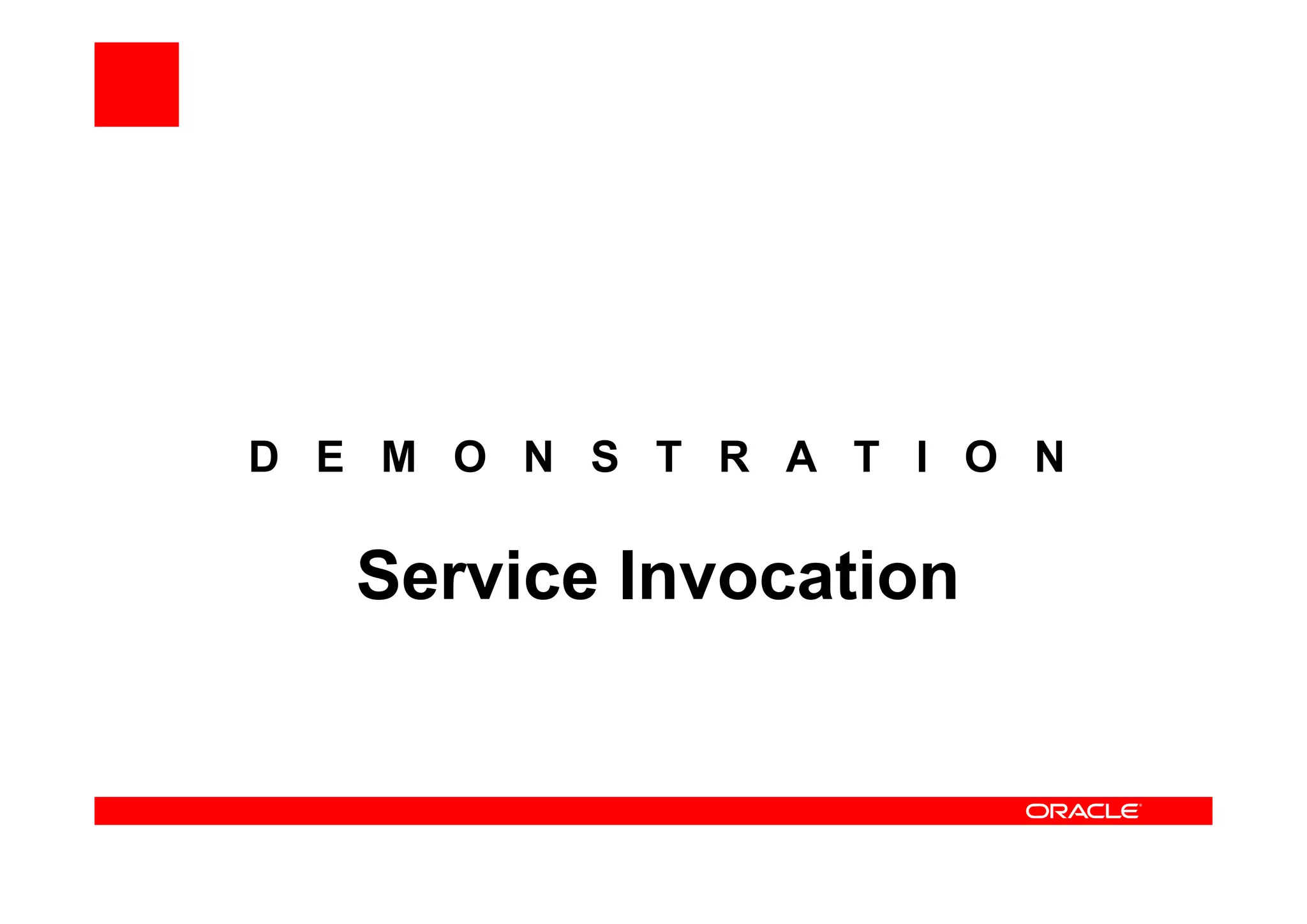 D E M O N S T R A T I O N
Service Invocation
 