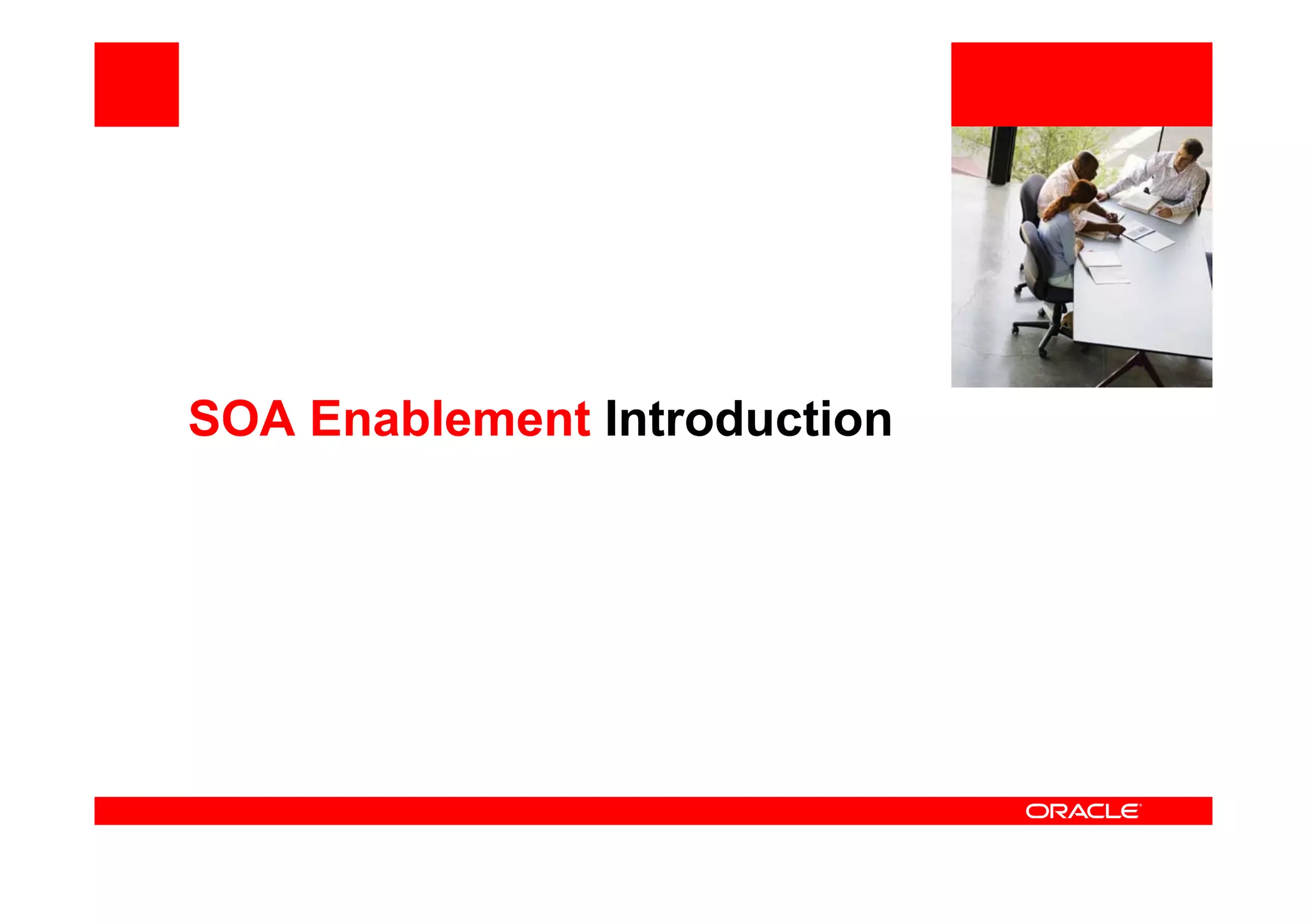 <Insert Picture Here>
SOA Enablement Introduction
 