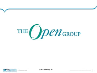 15 June 2012     1                     © The Open Group 2012                                                                                    Presentation Title | Date
               In collaboration with                           The information contained in this document is proprietary. Copyright © 2012 Capgemini. All rights reserved.   1
 