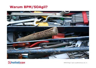 Warum BPM/SOAgil?

BPM/SOAgil | bpm-soa@holisticon.de | 4

 