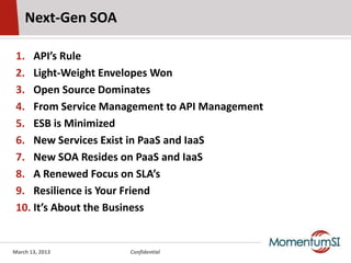 Next-Gen SOA

 1. API’s Rule
 2. Light-Weight Envelopes Won
 3. Open Source Dominates
 4. From Service Management to API M...