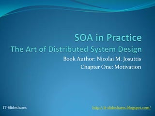 Book Author: Nicolai M. Josuttis
                       Chapter One: Motivation




IT-Slideshares              http://it-slideshares.blogspot.com/
 