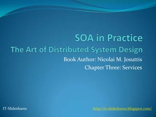 Book Author: Nicolai M. Josuttis
                        Chapter Three: Services




IT-Slideshares              http://it-slideshares.blogspot.com/
 
