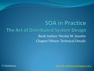 Book Author: Nicolai M. Josuttis
                 Chapter Fifteen: Technical Details




IT-Slideshares                http://it-slideshares.blogspot.com/
 