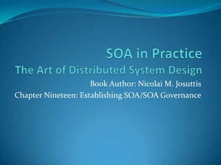 Book Author: Nicolai M. Josuttis
Chapter Nineteen: Establishing SOA/SOA Governance
 