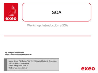 SOA Workshop: Introducción a SOA Ing. Diego Campodónico [email_address] 